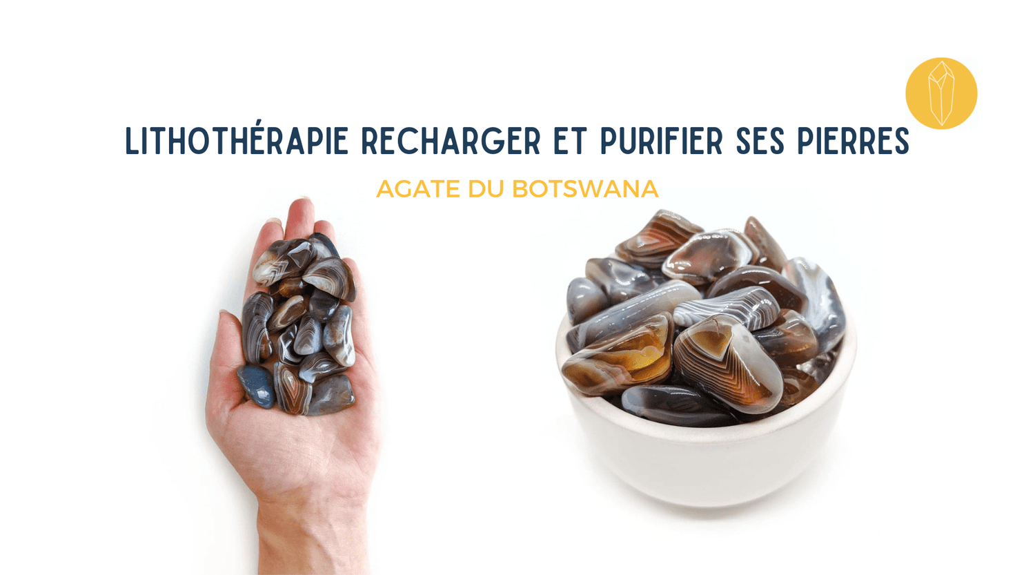 Comment purifier, nettoyer et recharger une Agate du Botswana ?