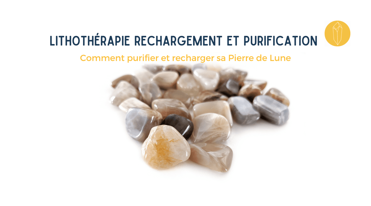 Comment purifier, nettoyer et recharger une pierre de lune ?