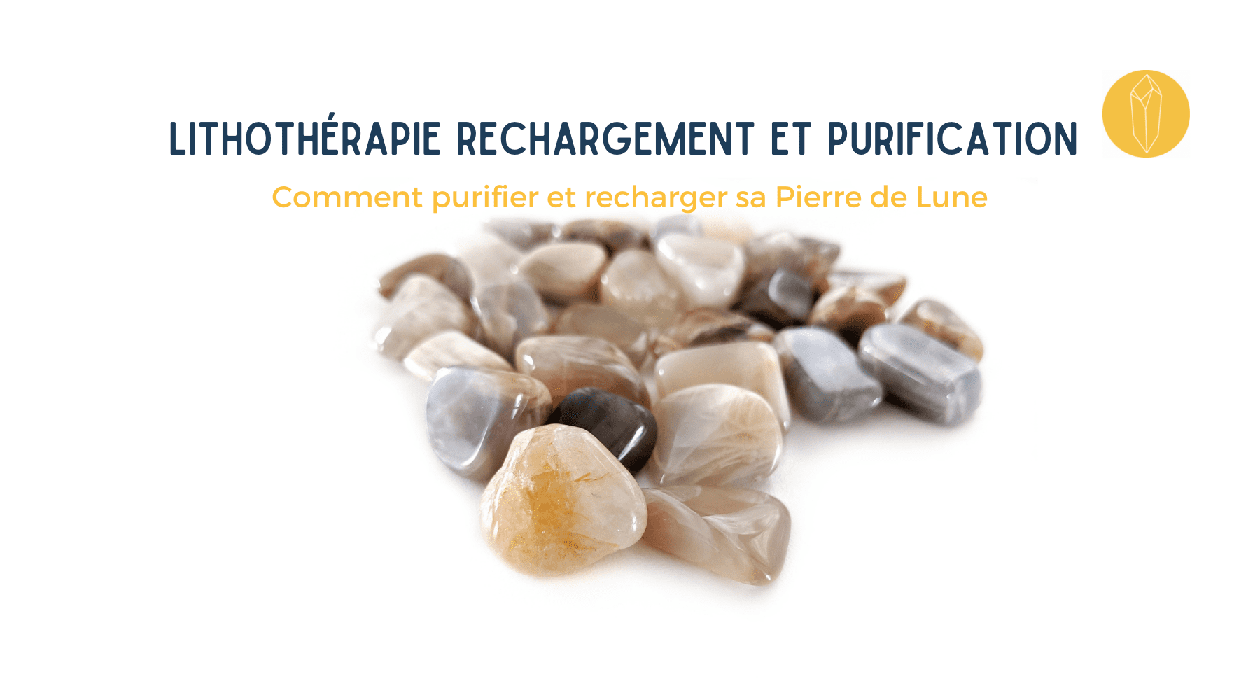 Comment purifier, nettoyer et recharger une pierre de lune ?