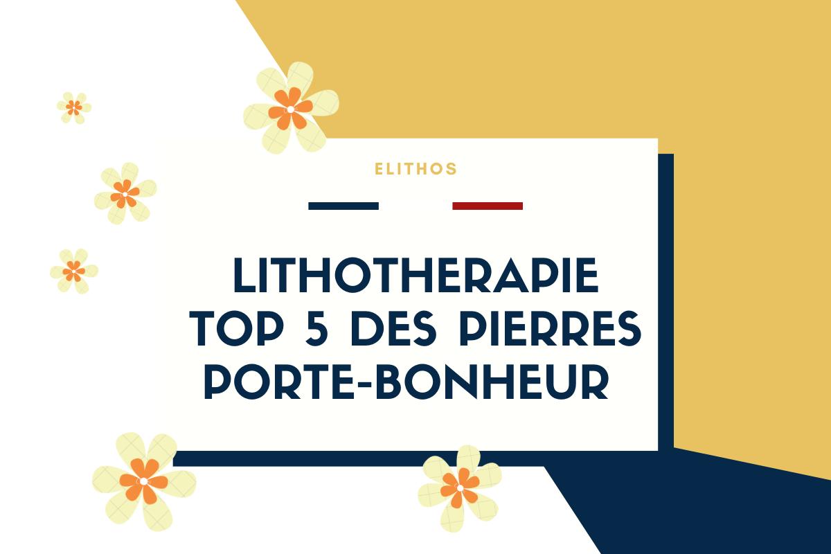 Lithothérapie top 5 des pierres porte-bonheur 2020