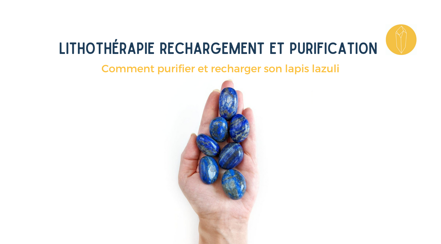 Comment purifier, nettoyer et recharger le Lapis Lazuli ?
