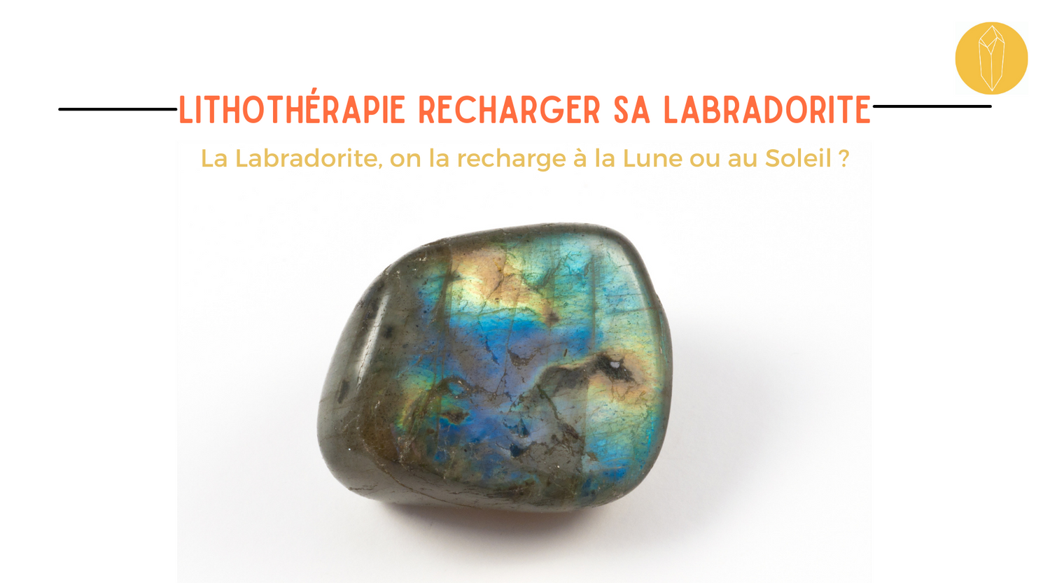 Recharger labradorite, purification et nettoyage de sa pierre