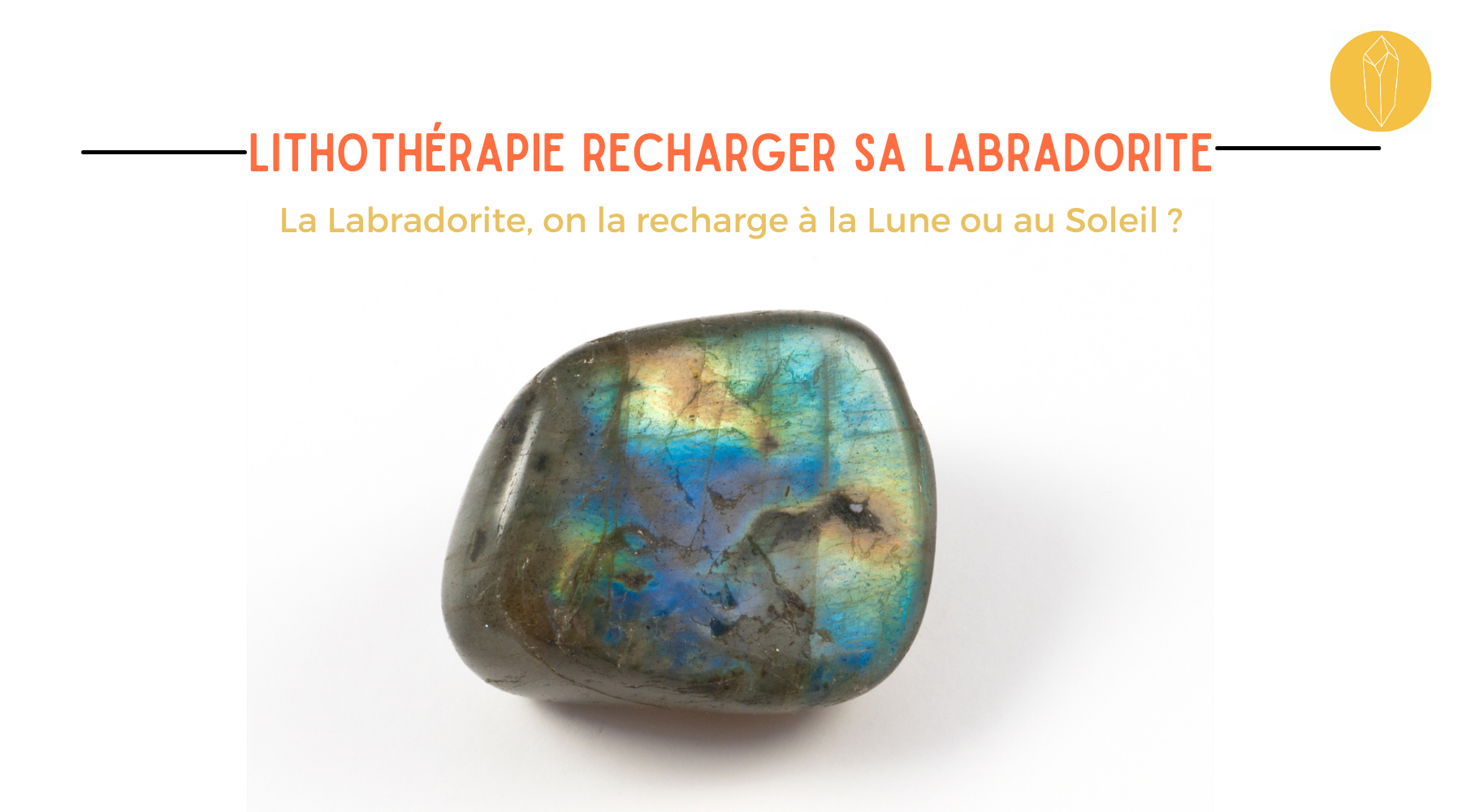Recharger labradorite, purification et nettoyage de sa pierre