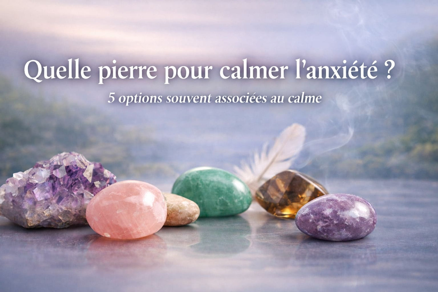 Quelle pierre pour calmer l’anxiété ?