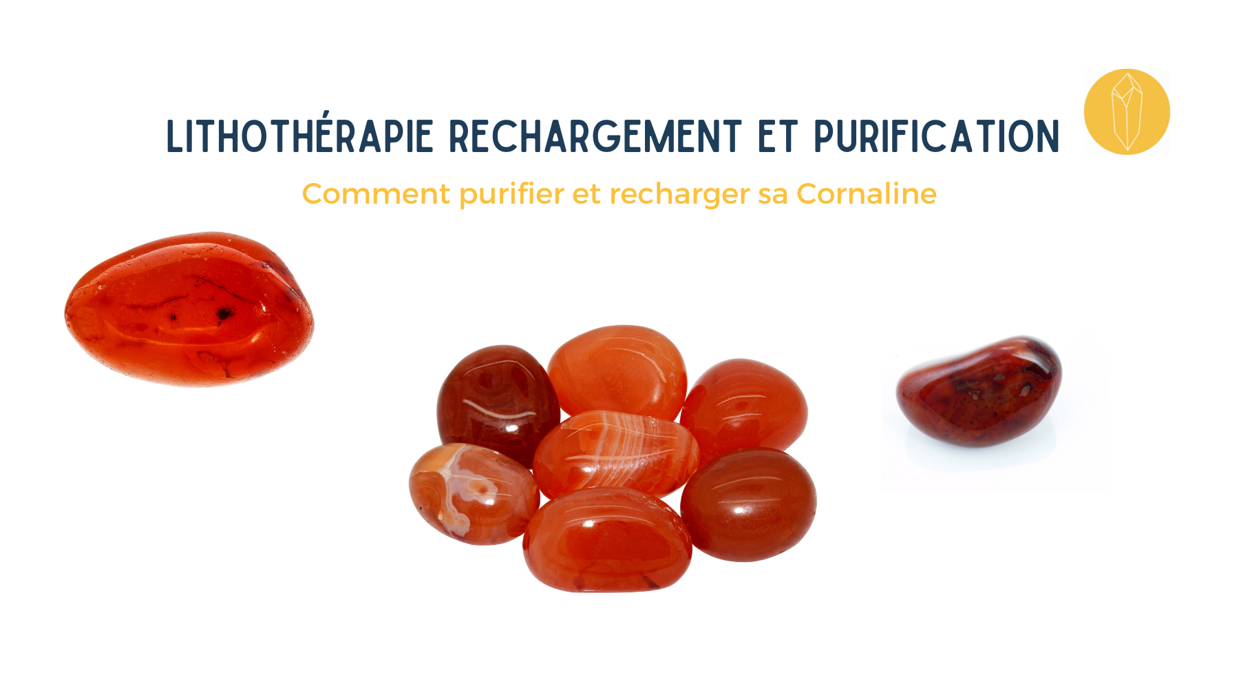 Comment purifier, nettoyer et recharger une Cornaline ?