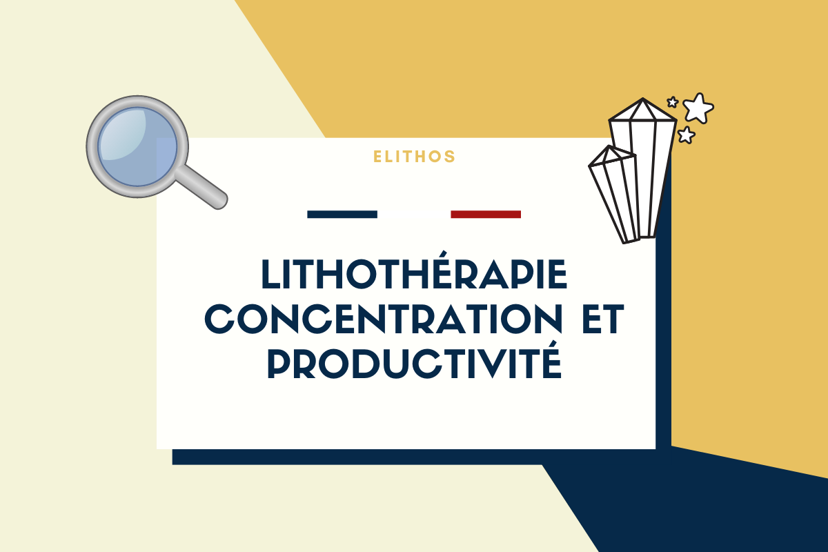 Lithothérapie concentration et productivité