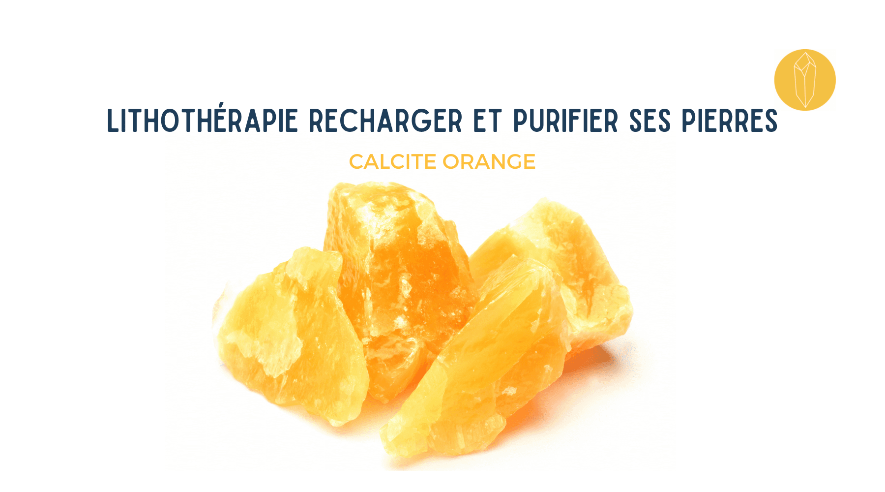 Comment nettoyer, purifier et recharger une Calcite orange  ?