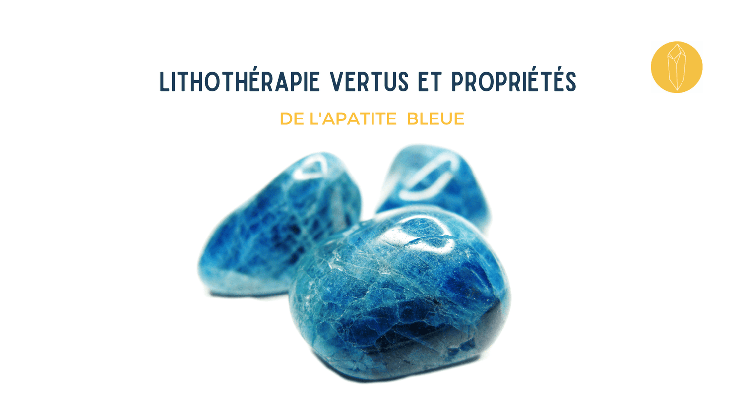 Comment purifier, nettoyer et recharger une pierre Apatite ?